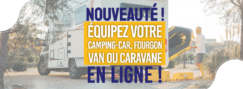 Nouveauté - Equipez votre camping-car, fourgon, van ou caravane - EN LIGNE !